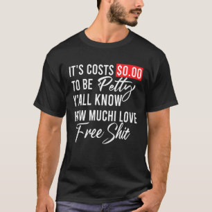 Camiseta Custa $000 para ser mesquinho Vocês sabem quanto e