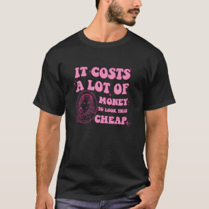 Camiseta Custa Muito Dinheiro Para Olhar Para Este Barato Q