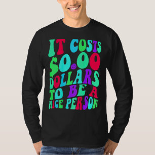 Camiseta Custa Zero Dólares Para Ser Uma Boa Pessoa Colorid