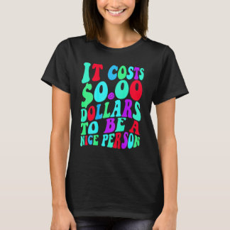 Camiseta Custa Zero Dólares Para Ser Uma Boa Pessoa Colorid