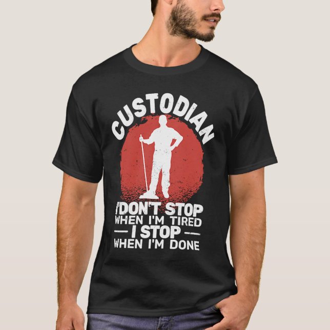 Camiseta Custodian I'don't Stop when Tired janitor Mopping  (Frente)