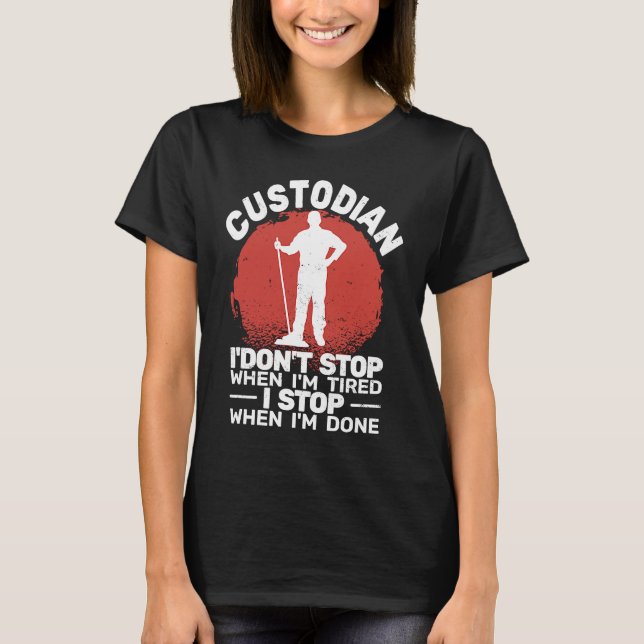 Camiseta Custodian I'don't Stop when Tired janitor Mopping  (Frente)