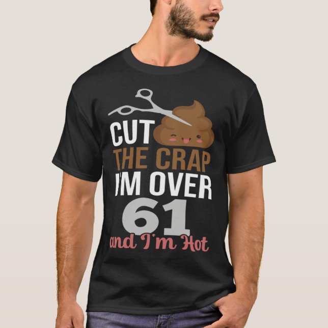 Camiseta Cut The Crap I m Over 61 (Frente)