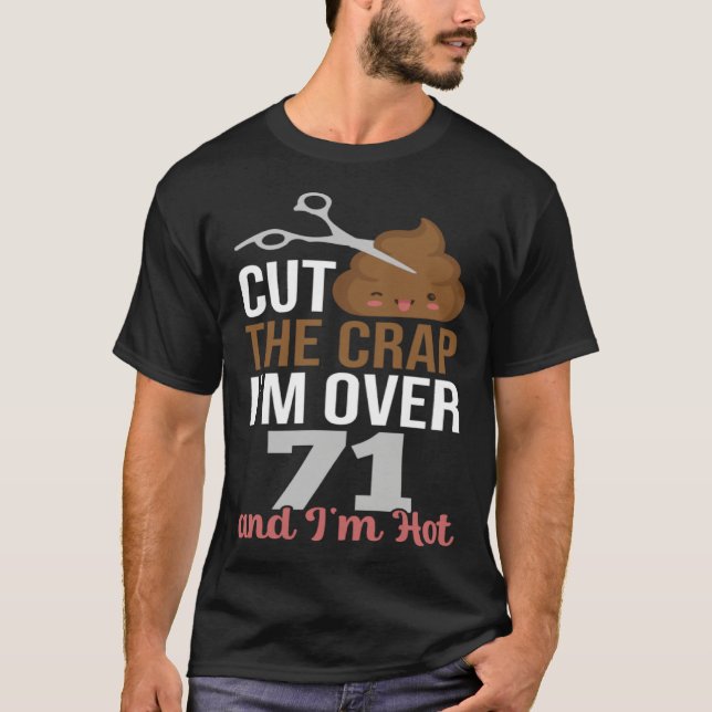 Camiseta Cut The Crap I m Over 71 (Frente)