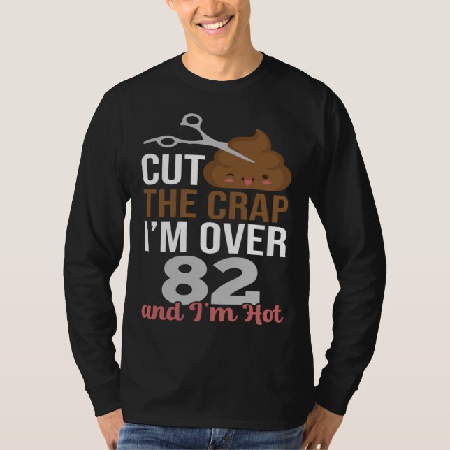 Camiseta Cut The Crap I m Over 82 (Frente)