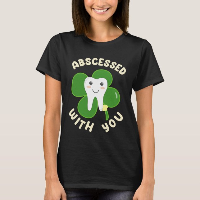 Camiseta Cute Abscessed With You Lucky Tooth for St Patrick (Frente)