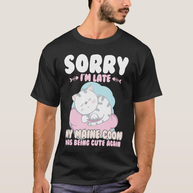 Camiseta Cute Cat , Sorry Im Late My Maine Coon Being Cute  (Frente)