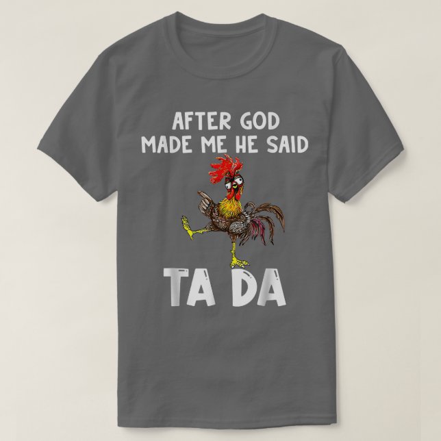 Camiseta Cute Chicken After God Made Me He Said Tada T-Shir (Frente do Design)