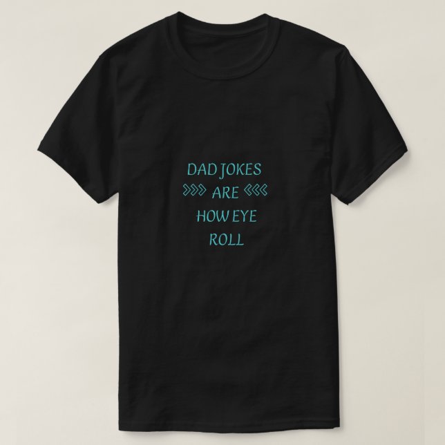 Camiseta Cute DAD JOKES are HOW EYE ROLL (Frente do Design)