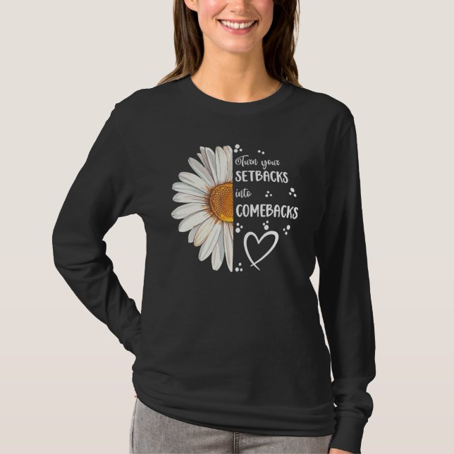 Camiseta Cute Daisy Turn Your Setbacks Into Comebacks Motiv (Frente)