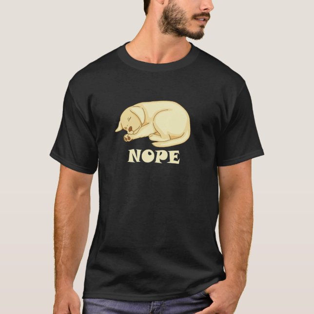 Camiseta Cute Dog is tired and sleepy Nope to Everything (Frente)