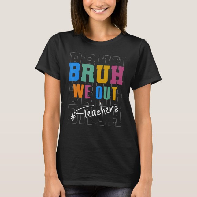 Camiseta Cute End Of School Year Teacher Summer Bruh We Out (Frente)