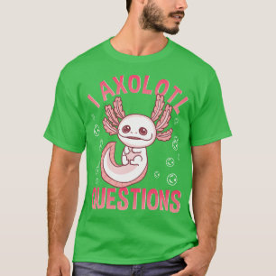 Camiseta Cute engraçado eu perguntas Axolotl peixe ambulant
