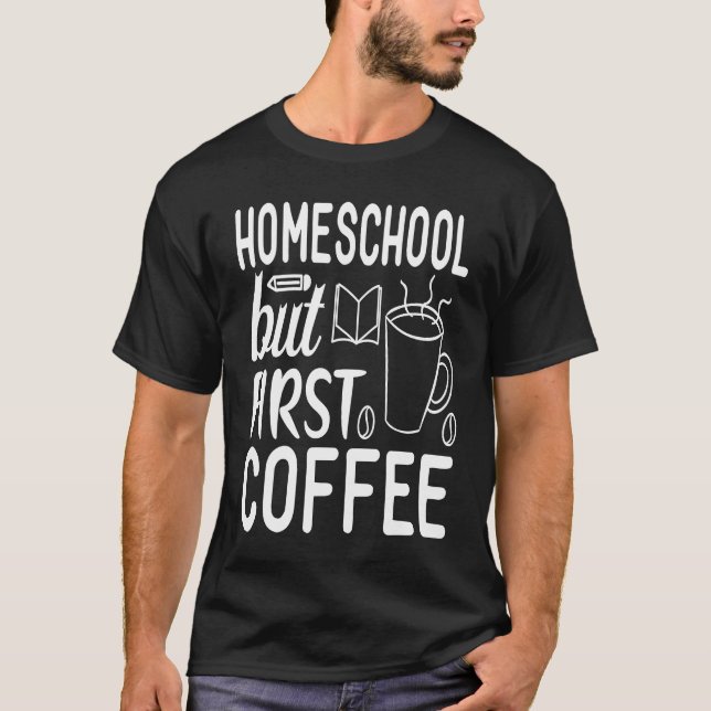 Camiseta Cute Homeschool but First Coffee Graphic for Mom (Frente)