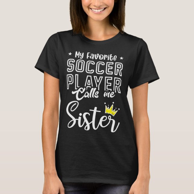 Camiseta Cute My Favorite Soccer Player Calls Me Sister Soc (Frente)