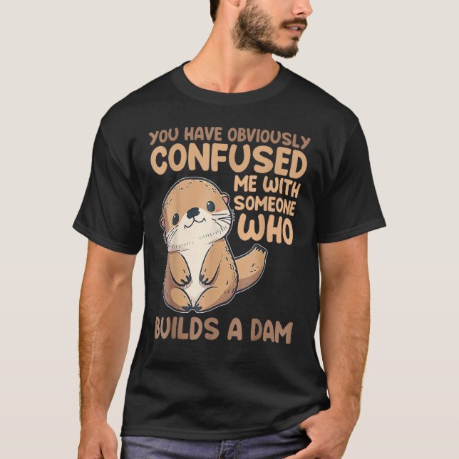 Camiseta Cute Otter  You Have Obviously Confused Me With So (Frente)