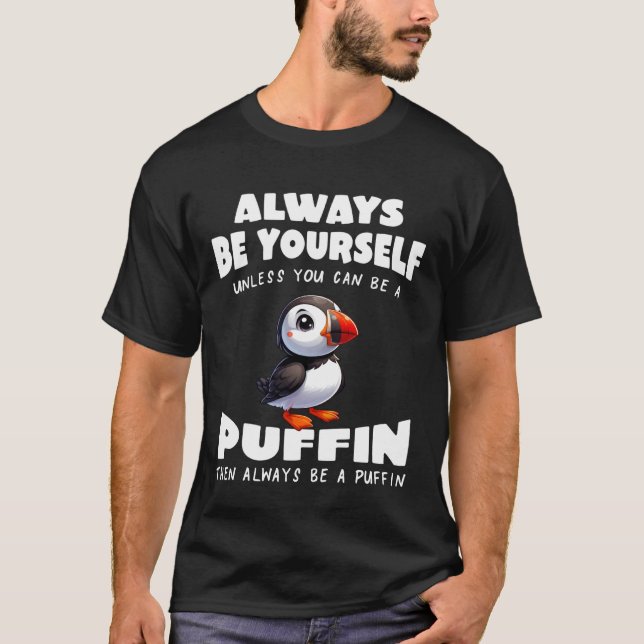 Camiseta Cute Puffin Always be Yourself Unless You can be a (Frente)