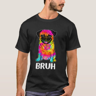 Camiseta Cute Pug diz Bruh Funny Dog Character Tie Dye