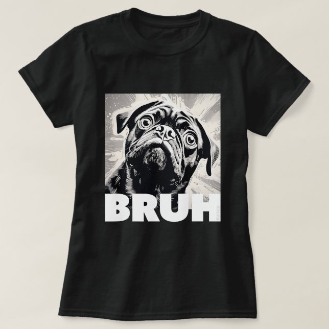Camiseta Cute Pug diz Bruh Funny Dog Fashion (Frente do Design)
