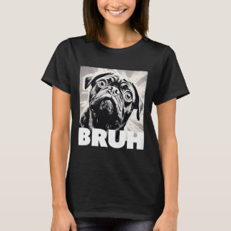 Camiseta Cute Pug diz Bruh Funny Dog Fashion