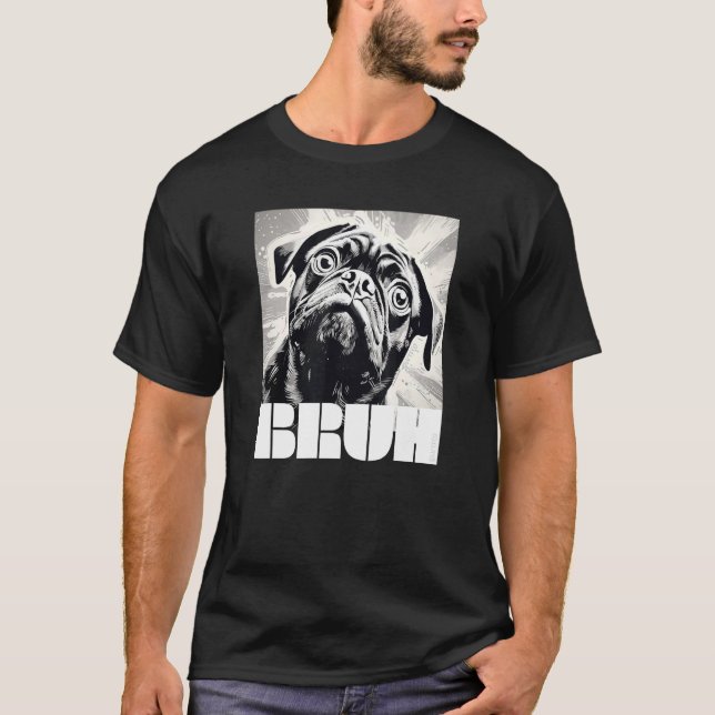 Camiseta Cute Pug diz Bruh Moda de Cachorro Engraçado (Frente)