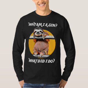 Camiseta Cute Sloth Pergunta Por Que Eu Sou Um Pecado O Que