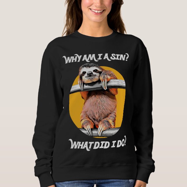 Camiseta Cute Sloth Pergunta Por Que Eu Sou Um Pecado O Que (Frente)