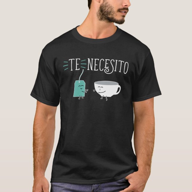 Camiseta Cute Spanish Te Necesito Te y Tacita Teacup and Te (Frente)