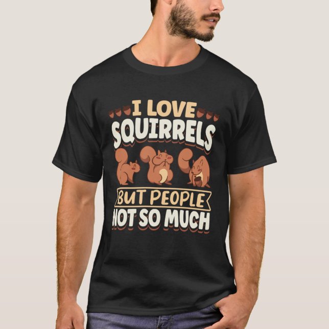 Camiseta Cute Squirrel Rodent Lover I Love Squirrels But Pe (Frente)