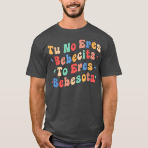 Camiseta Cute Tu No Eres Bebecita Para Eres Bebesota