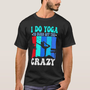 Camiseta Cute Yoga Eu Faço Yoga Para Queimar O Yoga Louco