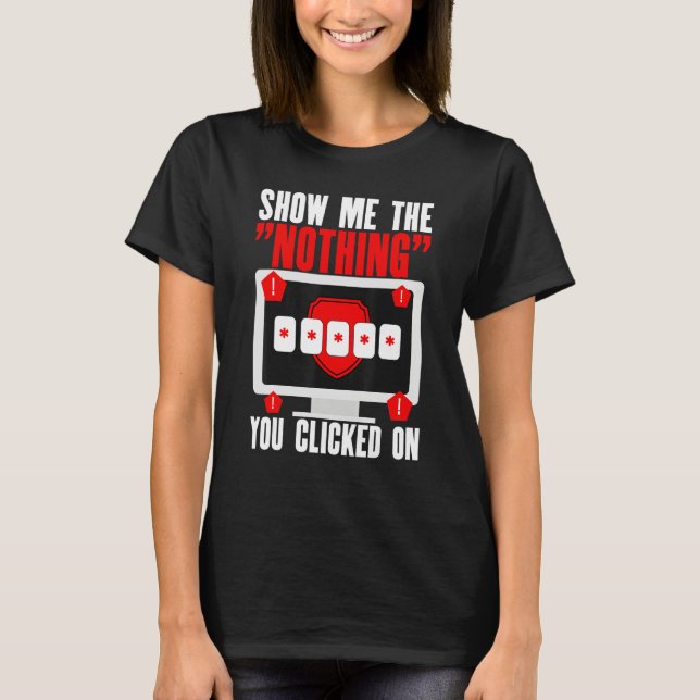 Camiseta Cyber Security Hacking IT Show Me Nothing You Clic (Frente)