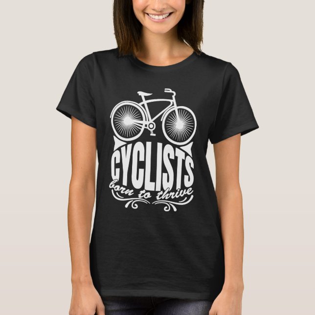 Camiseta Cyclists Born To Thrive Artistic Routines Of Cycli (Frente)