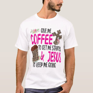 Camiseta Dá-Me Café Para Começar E Jesus Para Manter