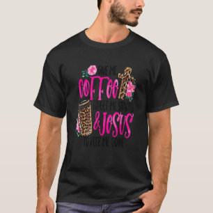 Camiseta Dá-Me Café Para Começar Jesus Para Me Manter