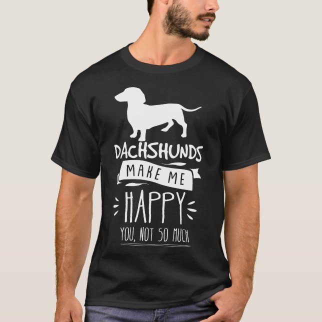 Camiseta Dachshances Me Faz Feliz Você Não É Tão Engraçado (Frente)