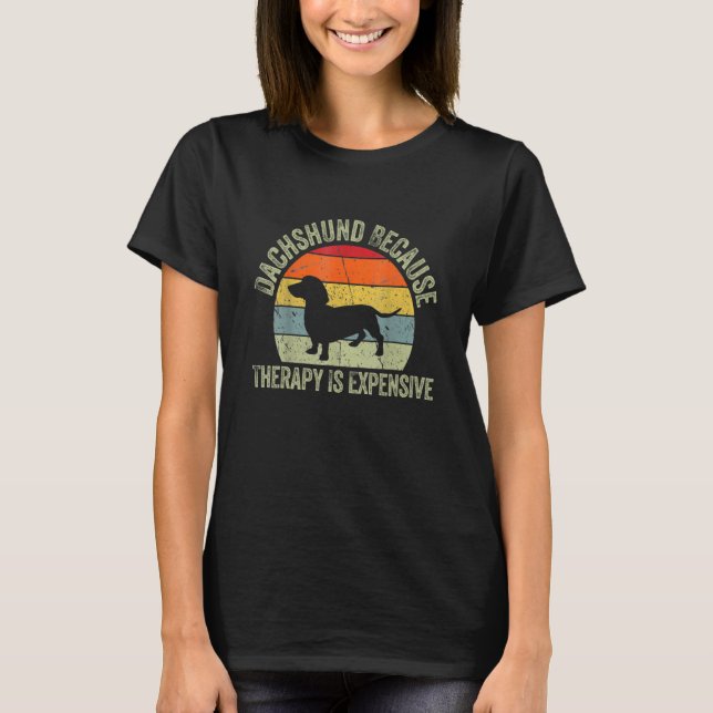 Camiseta Dachshund Because Therapy Is Expensive Dachshund W (Frente)