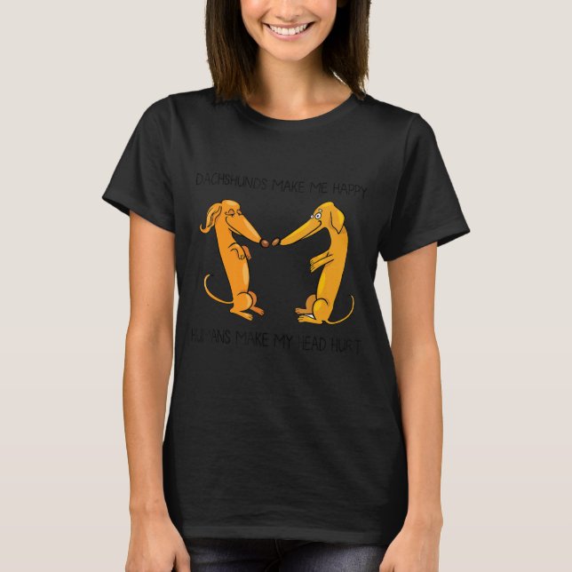 Camiseta Dachshund Faz-Me Humanos Felizes Fazer Minha Cabeç (Frente)