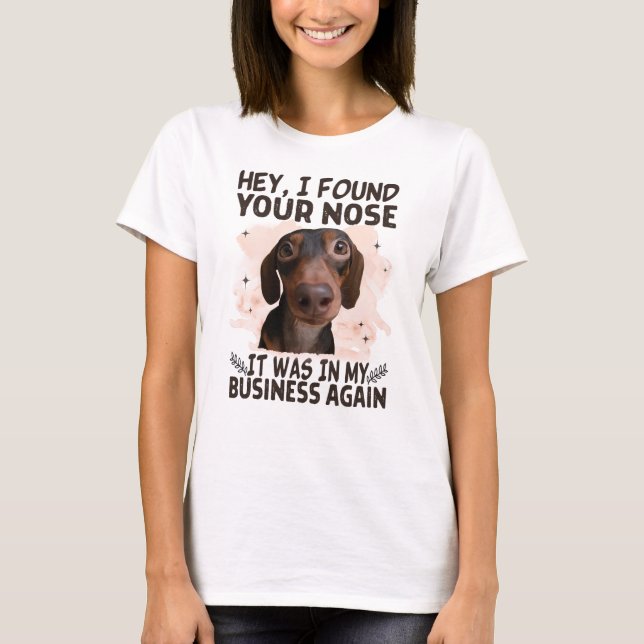Camiseta Dachshund Hey I Found Your Nose It Was My Business (Frente)