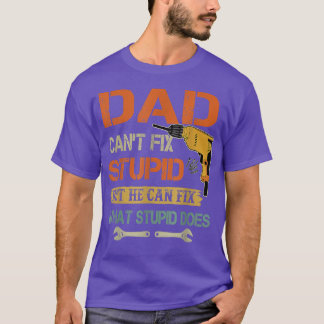Camiseta Dad Can't Fi Stupid But He Can Fi What Stupid Does