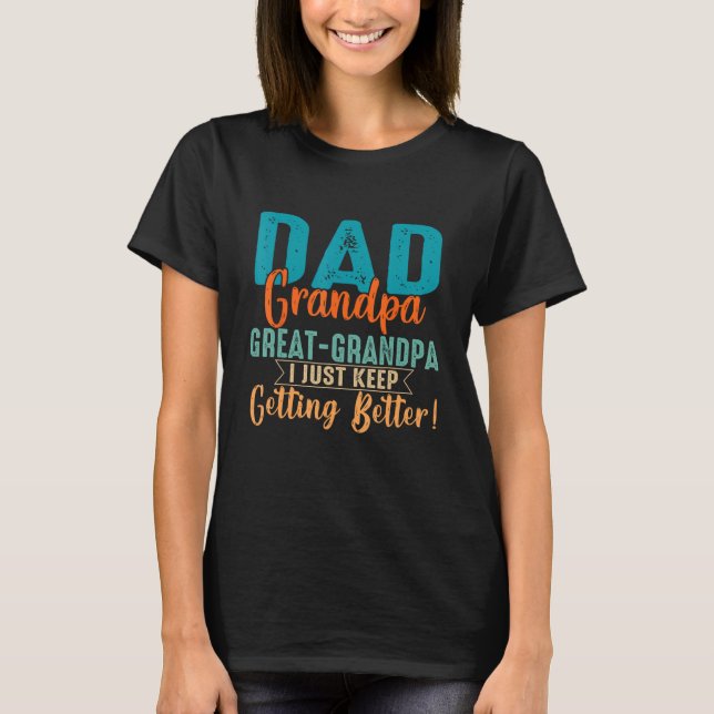 Camiseta Dad Grandpa Great Grandpa I Just Keep Getting Bett (Frente)