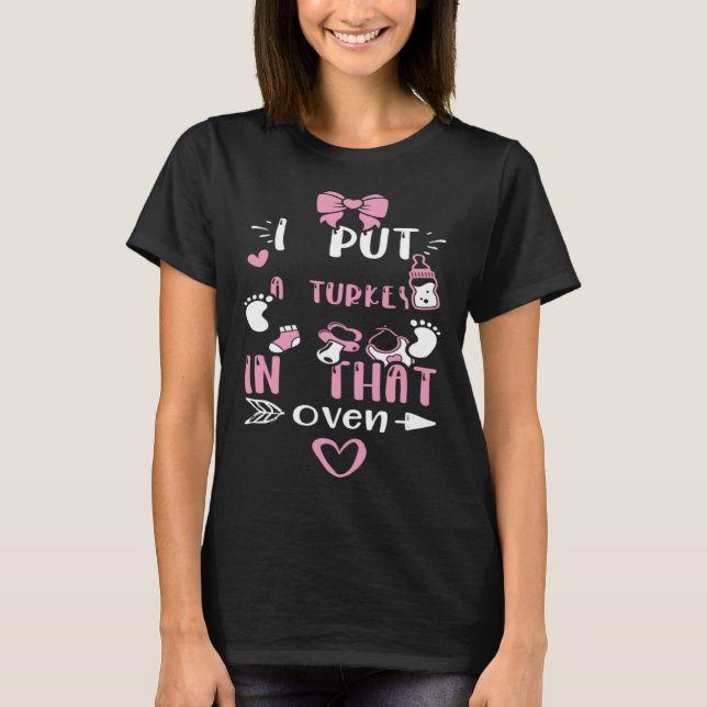 Camiseta Dad I Put A Turkey In That Oven  Baby Girl Sayings (Frente)