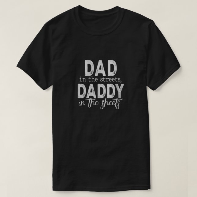 Camiseta Dad in the Streets, Daddy in the Sheets (Frente do Design)