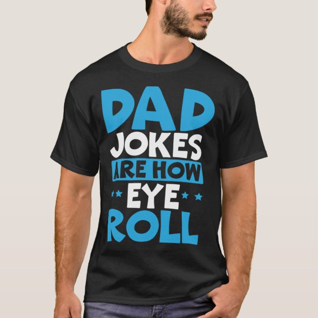 Camiseta Dad Jokes Are How Eye Roll Best Dad Ever Fathers D (Frente)