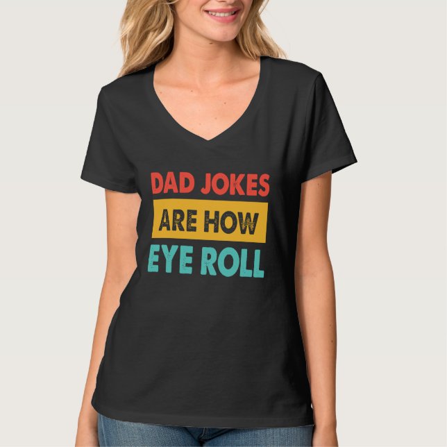 Camiseta Dad Jokes Are How Eye Roll  Dad  Daddy Fathers (Frente)