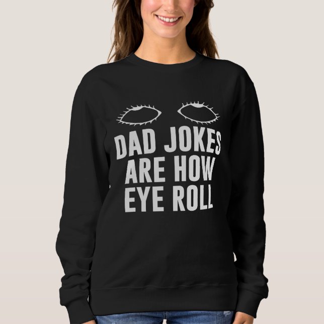 Camiseta Dad Jokes Are How Eye Roll  Dad  Daddy Fathers  7 (Frente)