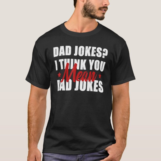 Camiseta Dad Jokes I Think You Mean Rad Jokes  Daddy Father (Frente)