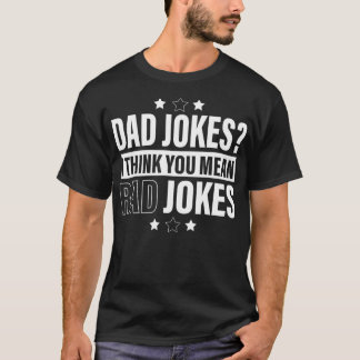Camiseta Dad Jokes I Think You Mean Rad Jokes Funny father'