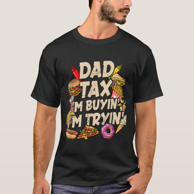 Camiseta Dad Tax If I'M Buyin'I'M Tryin' Fathers Day (Frente)