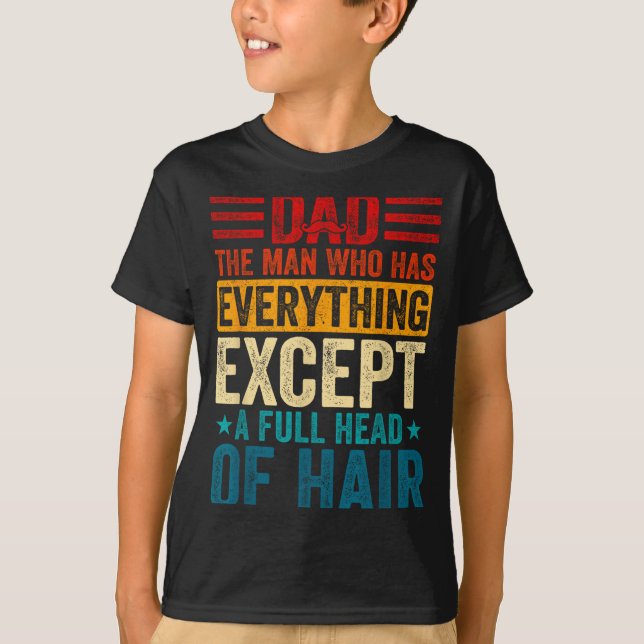 Camiseta Dad The Man Who Has Everything Except A Full Head  (Frente)
